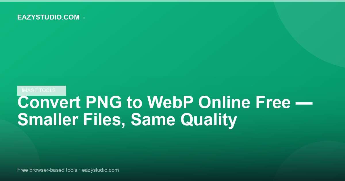 Convert PNG to WebP Online Free — Smaller Files, Same Quality